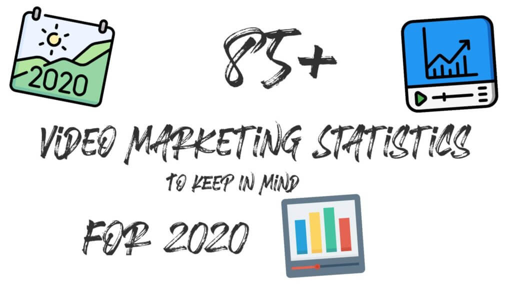 85+ VIDEO MARKETING STATISTICS TO KEEP IN MIND FOR 2020